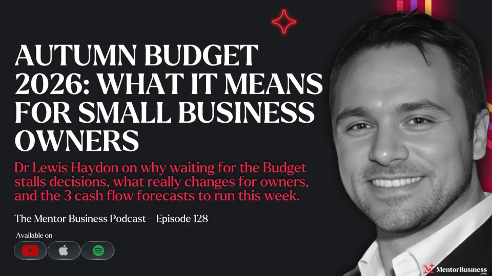 Mentor Business Podcast episode 128 cover: Autumn Budget 2026: What It Means for Small Business Owners, with Dr Lewis Haydon